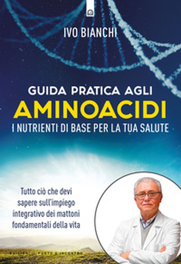 Guida pratica agli aminoacidi. I nutrienti di base per la tua salute - Librerie.coop Guida pratica agli aminoacidi. I nutrienti di base per la tua salute - Librerie.coop