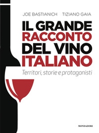 Il grande racconto del vino italiano. Territori, storie e protagonisti - Librerie.coop