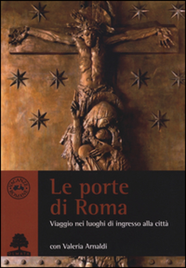 Le porte di Roma. Viaggio nei luoghi di ingresso - Librerie.coop Le porte di Roma. Viaggio nei luoghi di ingresso - Librerie.coop