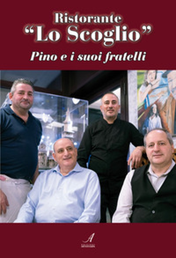 Ristorante «Lo Scoglio». Pino e i suoi fratelli - Librerie.coop Ristorante «Lo Scoglio». Pino e i suoi fratelli - Librerie.coop