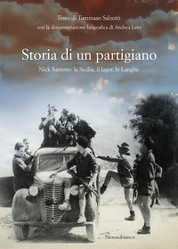 Storia di un partigiano. Nick Santoro: la Sicilia, il lager, le Langhe - Librerie.coop