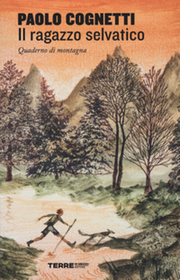 Il ragazzo selvatico. Quaderno di montagna - Librerie.coop Il ragazzo selvatico. Quaderno di montagna - Librerie.coop