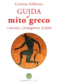 Guida al mito greco. I racconti, i protagonisti, le fonti - Librerie.coop