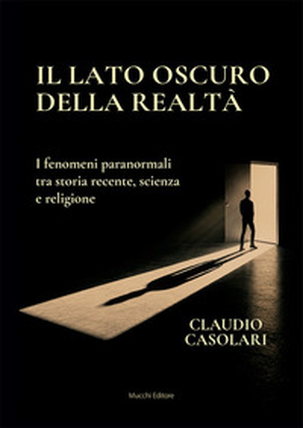 Il lato oscuro della realtà. I fenomeni paranormali tra storia recente, scienza e religione - Librerie.coop