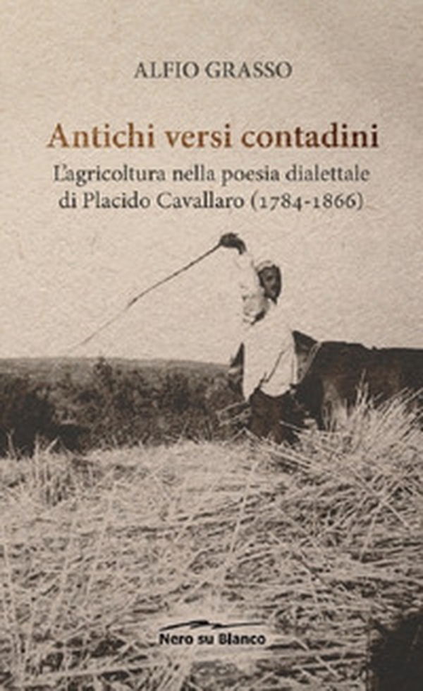 Antichi versi contadini. L'agricoltura nella poesia dialettale di Placido Cavallaro (1784-1866) - Librerie.coop Antichi versi contadini. L'agricoltura nella poesia dialettale di Placido Cavallaro (1784-1866) - Librerie.coop