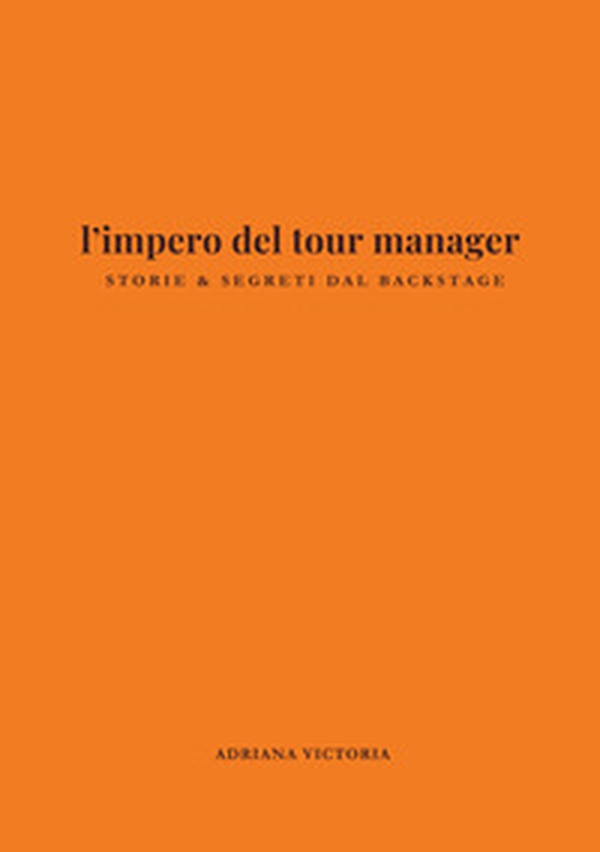 l'impero del tour manager. Storie e segreti dal backstage - Librerie.coop
