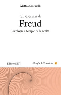 Gli esercizi di Freud. Patologie e terapie della realtà - Librerie.coop
