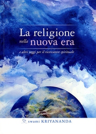 La religione nella nuova era. E altri saggi per il ricercatore spirituale - Librerie.coop La religione nella nuova era. E altri saggi per il ricercatore spirituale - Librerie.coop