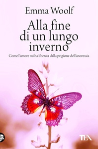 Alla fine di un lungo inverno. Come l'amore mi ha liberata dalla prigione dell'anoressia - Librerie.coop