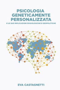 Psicologia geneticamente personalizzata. E le sue implicazioni sociologiche e geopolitiche - Librerie.coop