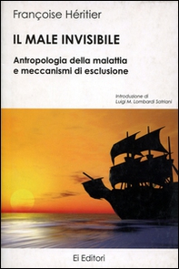 Il male invisibile. Antropologia della malattia e meccanismi di esclusione - Librerie.coop