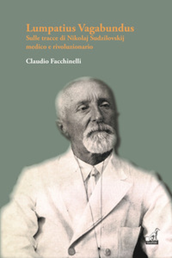 Lumpatius Vagabundus. Sulle tracce di Nikolaj Sudzilovskij, medico e rivoluzionario - Librerie.coop Lumpatius Vagabundus. Sulle tracce di Nikolaj Sudzilovskij, medico e rivoluzionario - Librerie.coop