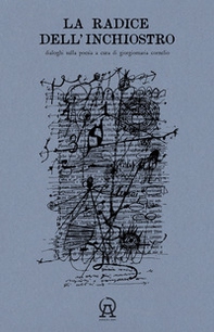 La radice dell'inchiostro. Dialoghi sulla poesia - Librerie.coop La radice dell'inchiostro. Dialoghi sulla poesia - Librerie.coop