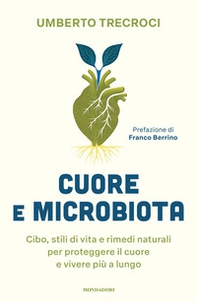 Cuore e microbiota. Cibo, stili di vita e rimedi naturali per proteggere il cuore e vivere più a lungo - Librerie.coop