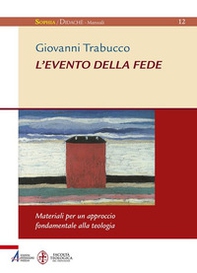 L'evento della fede. Materiali per un approccio fondamentale alla teologia - Librerie.coop