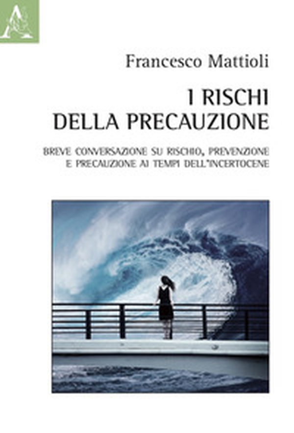 I rischi della precauzione. Breve conversazione su rischio, prevenzione e precauzione ai tempi dell'incertocene - Librerie.coop I rischi della precauzione. Breve conversazione su rischio, prevenzione e precauzione ai tempi dell'incertocene - Librerie.coop