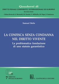 La confisca senza condanna nel diritto vivente. La problematica fondazione di uno statuto garantistico - Librerie.coop