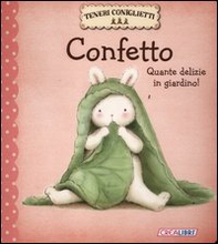 Confetto. Quante delizie in giardino! Teneri coniglietti - Librerie.coop