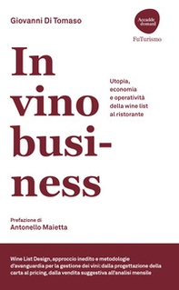 In vino business. Utopia, economia e operatività della wine list al ristorante - Librerie.coop In vino business. Utopia, economia e operatività della wine list al ristorante - Librerie.coop