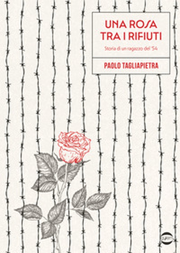 Una rosa tra i rifiuti. Storia di un ragazzo del '54 - Librerie.coop Una rosa tra i rifiuti. Storia di un ragazzo del '54 - Librerie.coop