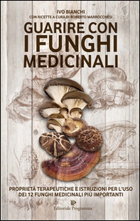 Guarire con i funghi medicinali. Proprietà terapeutiche e istruzioni per l'uso dei 12 funghi medicinali più importanti - Librerie.coop