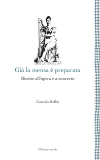 Già la mensa è preparata. Ricette all'opera e a concerto - Librerie.coop Già la mensa è preparata. Ricette all'opera e a concerto - Librerie.coop