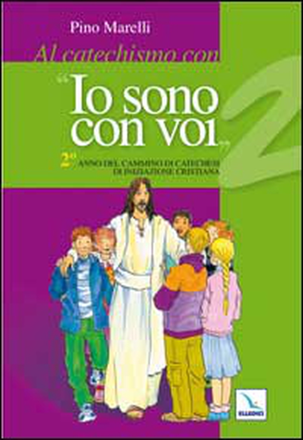 Al catechismo con «Io sono con voi». 2° anno di cammino di catechesi di iniziazione cristiana - Librerie.coop Al catechismo con «Io sono con voi». 2° anno di cammino di catechesi di iniziazione cristiana - Librerie.coop