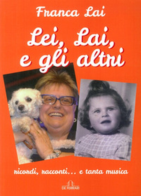 Lei, Lai e gli altri. Ricordi, racconti... e tanta musica - Librerie.coop Lei, Lai e gli altri. Ricordi, racconti... e tanta musica - Librerie.coop