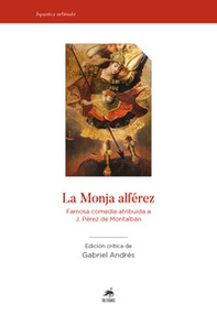 La Monja Alférez. Famosa comedia atribuida a J. Pérez de Montalbàn - Librerie.coop