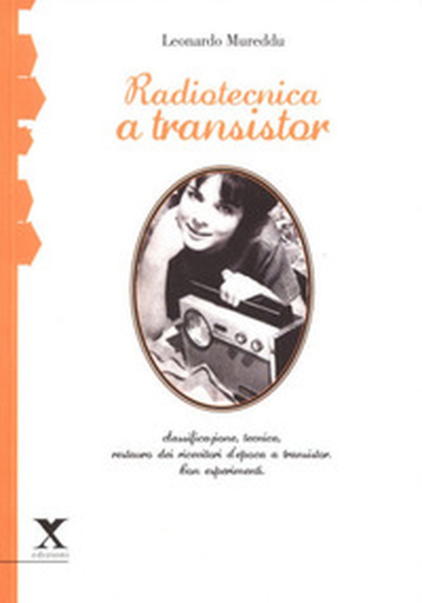 Radiotecnica e transistor. Classificazione tecnica, restauro dei ricevitori d'epoca a transistor - Librerie.coop Radiotecnica e transistor. Classificazione tecnica, restauro dei ricevitori d'epoca a transistor - Librerie.coop