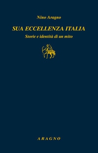 Sua eccellenza Italia. Storie e identità di un mito - Librerie.coop Sua eccellenza Italia. Storie e identità di un mito - Librerie.coop