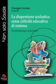 La dispersione scolastica come criticità educativa di sistema. Tra prevenzione e intervento - Librerie.coop