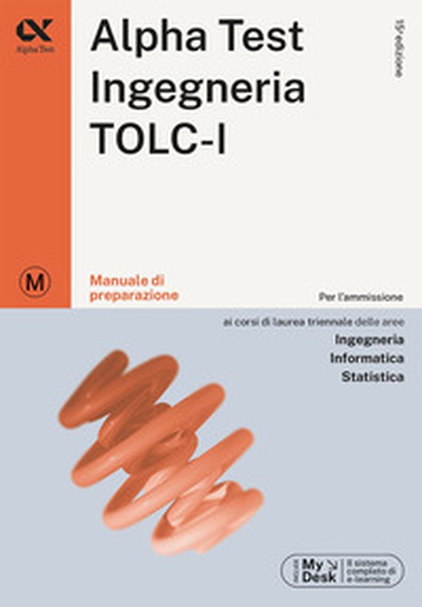 Alpha Test. Ingegneria. TOLC-I. Manuale di preparazione. Ediz. MyDesk - Librerie.coop Alpha Test. Ingegneria. TOLC-I. Manuale di preparazione. Ediz. MyDesk - Librerie.coop