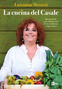 La cucina del casale. Ricette facili, sane e buonissime di una tradizione sempre nuova - Librerie.coop