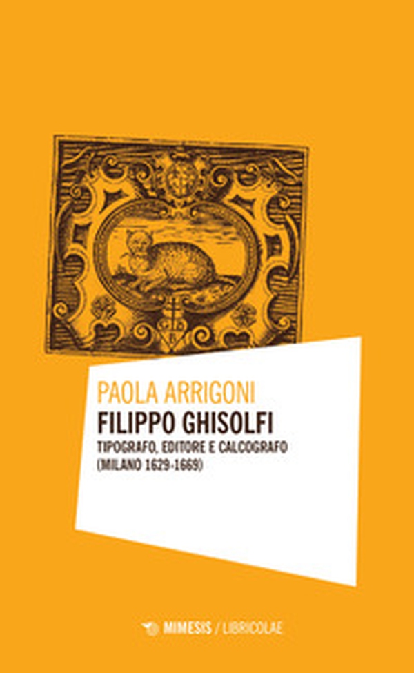 Filippo Ghisolfi. Tipografo, editore e calcografo (Milano 1629-1669) - Librerie.coop Filippo Ghisolfi. Tipografo, editore e calcografo (Milano 1629-1669) - Librerie.coop