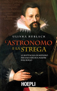 L'astronomo e la strega. La battaglia di Keplero per salvare sua madre dal rogo - Librerie.coop