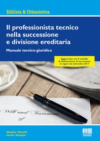 Il professionista tecnico nella successione e divisione ereditaria. Manuale tecnico-giuridico - Librerie.coop