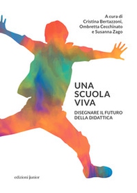 Una scuola viva. Disegnare il futuro della didattica - Librerie.coop Una scuola viva. Disegnare il futuro della didattica - Librerie.coop