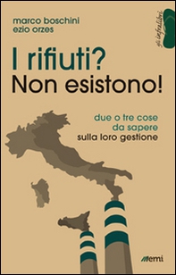 I rifiuti? Non esistono! Due o tre cose da sapere sulla loro gestione - Librerie.coop I rifiuti? Non esistono! Due o tre cose da sapere sulla loro gestione - Librerie.coop