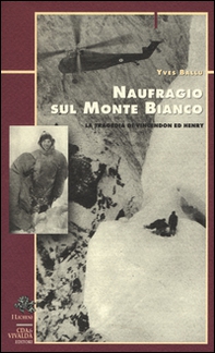 Naufragio sul Monte Bianco. La tragedia di Vincendon ed Henry - Librerie.coop