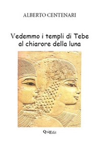 Vedemmo i templi di Tebe al chiarore della luna - Librerie.coop