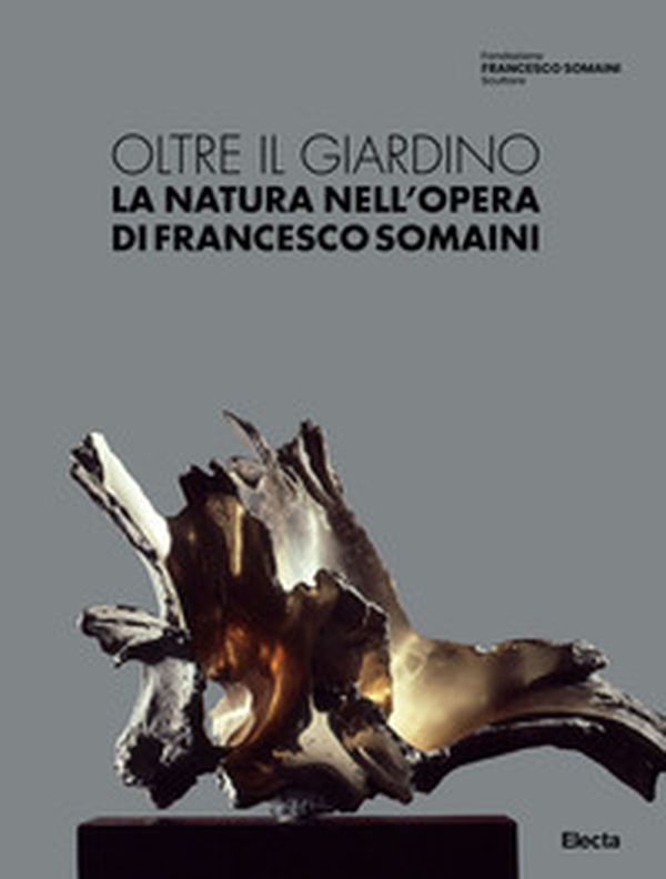 Oltre il giardino. La natura nell'opera di Francesco Somaini - Librerie.coop Oltre il giardino. La natura nell'opera di Francesco Somaini - Librerie.coop
