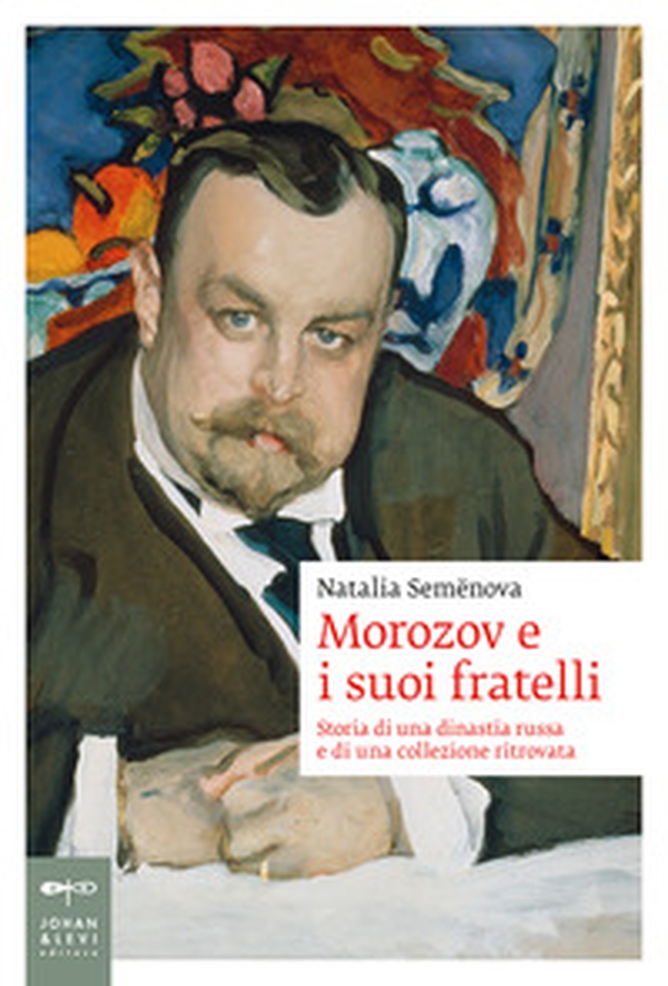 Morozov e i suoi fratelli. Storia di una dinastia russa e di una collezione ritrovata - Librerie.coop Morozov e i suoi fratelli. Storia di una dinastia russa e di una collezione ritrovata - Librerie.coop