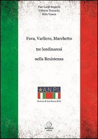 Fava, Varliero, Marchetto tre lendinaresi nella Resistenza - Librerie.coop