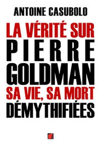 La vérité sur Pierre Goldman sa vie, sa mort démythifiées - Librerie.coop