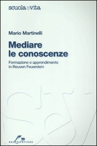 Mediare le conoscenze. Formazione e apprendimento in Reuven Feuerstein - Librerie.coop Mediare le conoscenze. Formazione e apprendimento in Reuven Feuerstein - Librerie.coop
