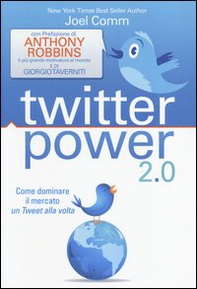 Twitter power 2.0. Come dominare il mercato un Tweet alla volta - Librerie.coop