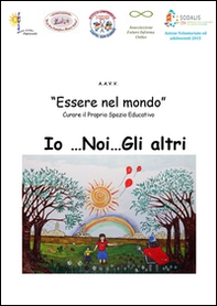Essere nel mondo. Io... Noi... Gli altri. Curare il proprio spazio educativo - Librerie.coop Essere nel mondo. Io... Noi... Gli altri. Curare il proprio spazio educativo - Librerie.coop