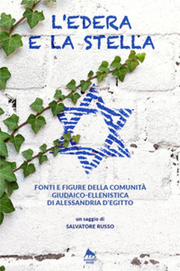 L'edera e la stella. Fonti e figure della comunità giudaico-ellenistica di Alessandria d'Egitto - Librerie.coop L'edera e la stella. Fonti e figure della comunità giudaico-ellenistica di Alessandria d'Egitto - Librerie.coop