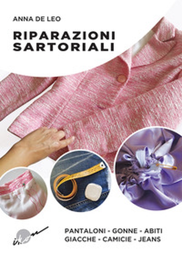 Riparazioni sartoriali. Pantaloni, gonne, abiti, giacche, camicie, jeans - Librerie.coop Riparazioni sartoriali. Pantaloni, gonne, abiti, giacche, camicie, jeans - Librerie.coop